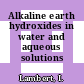Alkaline earth hydroxides in water and aqueous solutions /