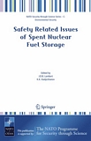 Safety related issues of spent nuclear fuel storage [E-Book] : strategies for safe storage of spent fuel : proceedings of the NATO Advanced Research Workshop on Safety Related Issues of Spent Nuclear Fuel Storage, held in Almaty, Kazakhstan, 26-29 September 2005 /