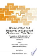 Chemisorption and Reactivity on Supported Clusters and Thin Films [E-Book] : Towards an Understanding of Microscopic Processes in Catalysis /