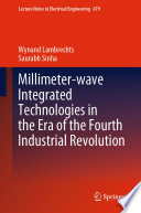 Millimeter-wave Integrated Technologies in the Era of the Fourth Industrial Revolution [E-Book] /