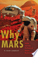 Why Mars : NASA and the politics of space exploration [E-Book] /