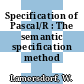 Specification of Pascal/R : The semantic specification method VDM.