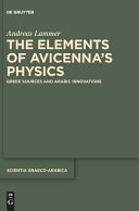 The elements of Avicenna's physics : Greek sources and Arabic innovations [E-Book] /