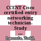 CCENT Cisco certified entry networking technician. Study guide / [E-Book]