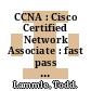 CCNA : Cisco Certified Network Associate : fast pass [E-Book] /