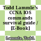 Todd Lammle's CCNA IOS commands survival guide / [E-Book]