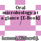 Oral microbiology at a glance [E-Book] /