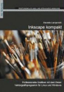 Inkscape kompakt : [professionelle Grafiken mit dem freien Vektorgrafikprogramm für Lunix und Windows] /