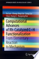 Computational Advances of Rh-Catalyzed C-H Functionalization : From Elementary Reaction to Mechanism [E-Book] /