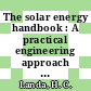 The solar energy handbook : A practical engineering approach to the application of solar energy to the needs of man and environment.