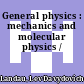 General physics : mechanics and molecular physics /