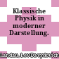 Klassische Physik in moderner Darstellung.
