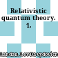 Relativistic quantum theory. 1.