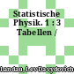 Statistische Physik. 1 : 3 Tabellen /