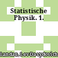 Statistische Physik. 1.
