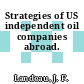 Strategies of US independent oil companies abroad.