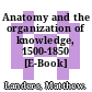 Anatomy and the organization of knowledge, 1500-1850 [E-Book] /