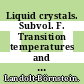 Liquid crystals. Subvol. F. Transition temperatures and related properties of four-ring systems, five-ring systems, and more than five rings /