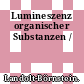 Lumineszenz organischer Substanzen /