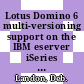 Lotus Domino 6 multi-versioning support on the IBM eserver iSeries Server [E-Book]