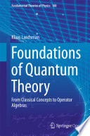 Foundations of Quantum Theory [E-Book] : From Classical Concepts to Operator Algebras /