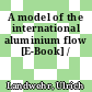 A model of the international aluminium flow [E-Book] /