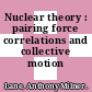 Nuclear theory : pairing force correlations and collective motion /