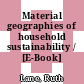 Material geographies of household sustainability / [E-Book]