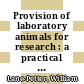 Provision of laboratory animals for research : a practical guide /