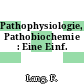 Pathophysiologie, Pathobiochemie : Eine Einf.