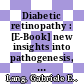 Diabetic retinopathy : [E-Book] new insights into pathogenesis, diagnosis and treatment /