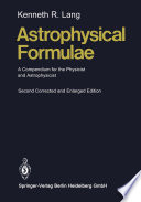 Astrophysical Formulae [E-Book] : A Compendium for the Physicist and Astrophysicist /