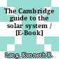 The Cambridge guide to the solar system / [E-Book]