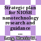 Strategic plan for NIOSH nanotechnology research and guidance / [E-Book]