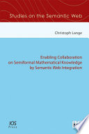 Enabling collaboration on semiformal mathematical knowledge by semantic web integration [E-Book] /