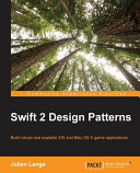 Swift 2 design patterns : build robust and scalable iOS and Mac OS X game applications [E-Book] /