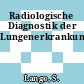 Radiologische Diagnostik der Lungenerkrankungen.