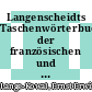 Langenscheidts Taschenwörterbuch der französischen und deutschen Sprache Vol 0001/0002 : Vol 1: französisch-deutsch, Vol 2: deutsch französisch.