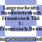 Langenscheidts Handwörterbuch Französisch Teil 1 : Französisch-Deutsch /