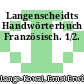 Langenscheidts Handwörterbuch Französisch. 1/2.