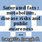 Saturated fats : metabolism, disease risks and public awareness [E-Book] /