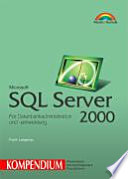 Microsoft SQL Server 2000 Kompendium : für Datenbankadministration und -entwicklung : Kompendium /