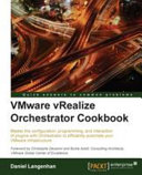VMware vRealize orchestrator cookbook : master the configuration, programming, and interaction of plugins with orchestrator to efficiently automate your VMware infrastructure [E-Book] /