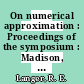 On numerical approximation : Proceedings of the symposium : Madison, WI, 21.04.1958-23.04.1958.