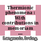 Thermionic phenomena : With contributions in memoriam including a complete bibliography of his works.