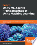 Learn Unity ML-Agents : fundamentals of Unity machine learning : incorporate new powerful ML algorithms such as deep reinforcement learning for games [E-Book] /