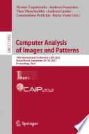 Computer Analysis of Images and Patterns [E-Book] : 19th International Conference, CAIP 2021, Virtual Event, September 28-30, 2021, Proceedings, Part I /