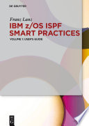IBM z/OS ISPF smart practices. Volume 1, User's guide [E-Book] /