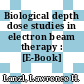 Biological depth dose studies in electron beam therapy : [E-Book]