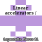 Linear accelerators /
